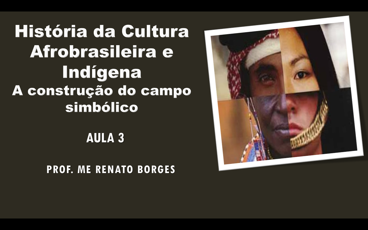 História da Cultura Afro-brasileira e Indígena – AULA 3